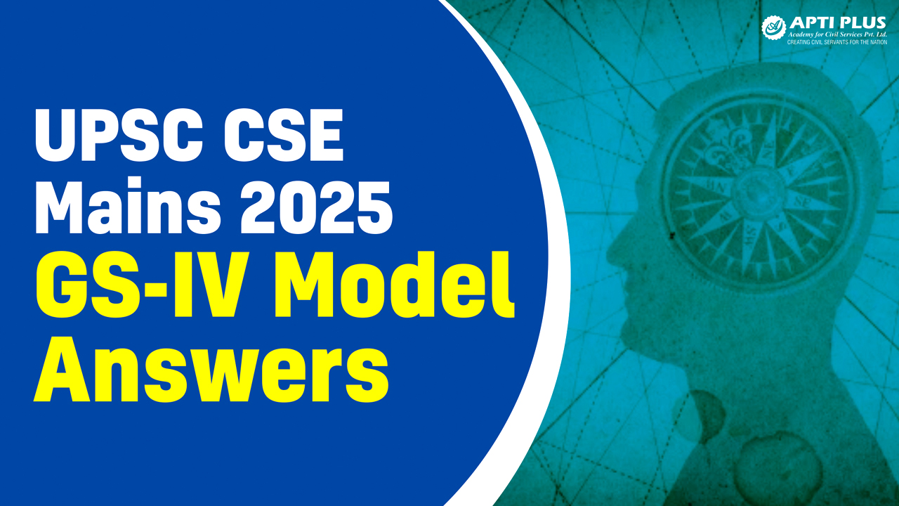 UPSC CSE MAINS 2025 GS 4 MODEL ANSWERS