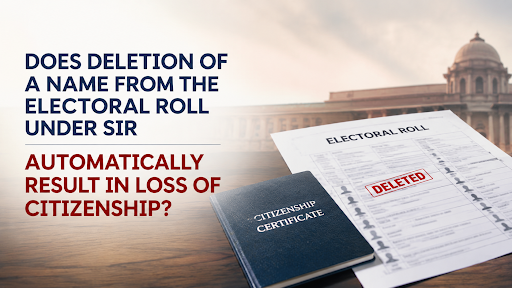 DELETION OF NAMES FROM ELECTORAL ROLL AND CITIZENSHIP STATUS