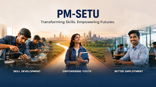 PM-SETU SCHEME: TRANSFORMING INDIA'S VOCATIONAL TRAINING LANDSCAPE