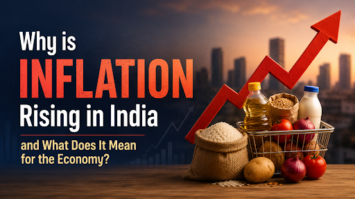 RISING INFLATION IN INDIA: MEANING, REASON, IMPACT, CHALLENGES, WAY FORWARD